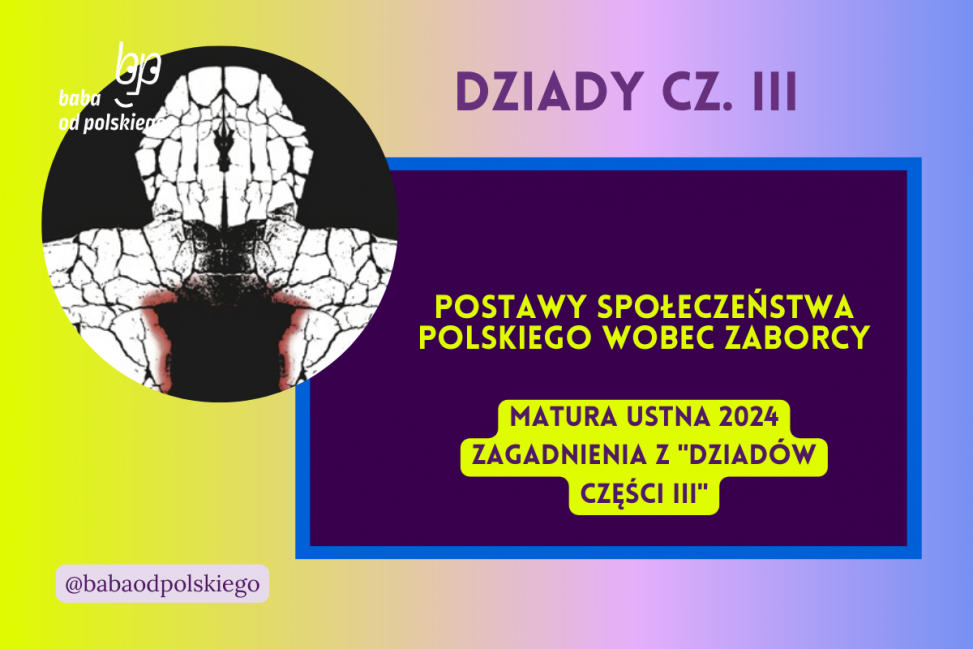 Postawy społeczeństwa polskiego wobec zaborcy Dziady część III matura ustna 2024 pytania jawne CKE opracowanie pytania zagadnienia Baba od polskiego Adam Mickiewicz