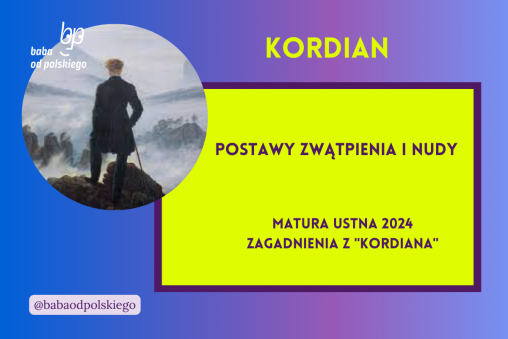 Postawy zwątpienia i nudy Kordian matura ustna 2024 pytania jawne CKE opracowanie pytania zagadnienia Baba od polskiego Juliusz Słowacki