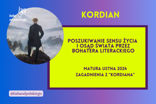 Poszukiwanie sensu życia i osąd świata przez bohatera literackiego Kordian matura ustna 2024 pytania jawne CKE opracowanie pytania zagadnienia Baba od polskiego Juliusz Słowacki