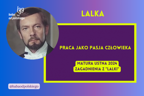 Praca jako pasja człowieka Lalka matura ustna 2024 pytania jawne CKE opracowanie pytania zagadnienia Baba od polskiego Bolesław Prus