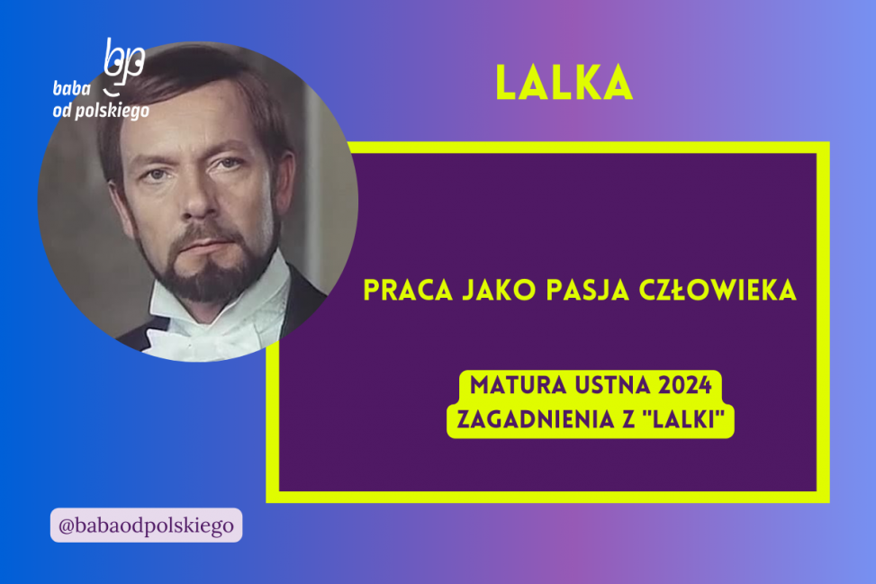 Praca jako pasja człowieka Lalka matura ustna 2024 pytania jawne CKE opracowanie pytania zagadnienia Baba od polskiego Bolesław Prus