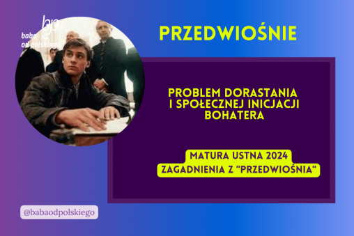 Problem dorastania i społecznej inicjacji bohatera Przedwiośnie matura ustna 2024 pytania jawne CKE opracowanie pytania zagadnienia Baba od polskiego Stefan Żeromski