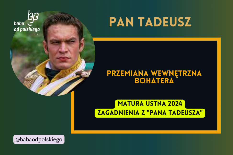 Przemiana wewnętrzna bohatera Pan Tadeusz matura ustna 2024 pytania jawne CKE opracowanie pytania zagadnienia Baba od polskiego Adam Mickiewicz