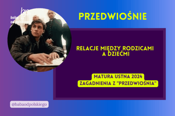 Relacje między rodzicami a dziećmi Przedwiośnie matura ustna 2024 pytania jawne CKE opracowanie pytania zagadnienia Baba od polskiego Stefan Żeromski