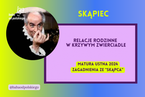 Relacje rodzinne w krzywym zwierciadle Skąpiec matura ustna 2024 pytania jawne CKE opracowanie pytania zagadnienia Baba od polskiego Molier