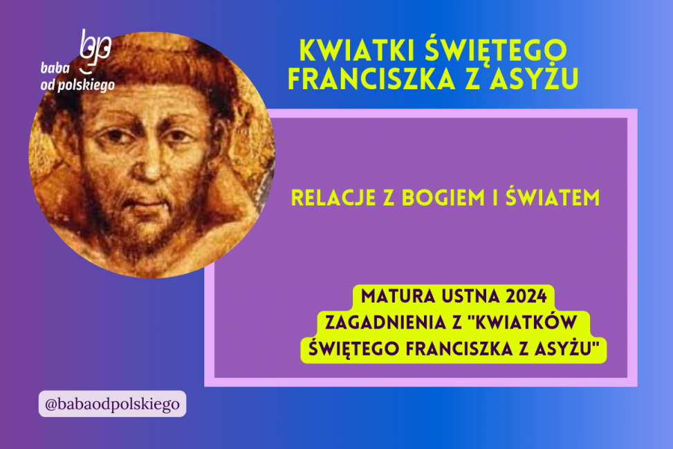 Relacje z Bogiem i światem Kwiatki świętego Franciszka z Asyżu matura ustna 2024 pytania jawne CKE opracowanie pytania zagadnienia Baba od polskiego