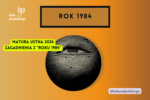 Rok 1984 matura ustna 2024 pytania jawne CKE opracowanie pytania zagadnienia Baba od polskiego George Orwell