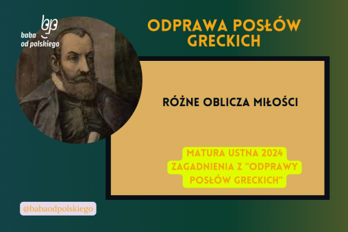 Różne oblicza miłości Odprawa posłów greckich matura ustna 2024 pytania jawne CKE opracowanie pytania zagadnienia Baba od polskiego Jan Kochanowski