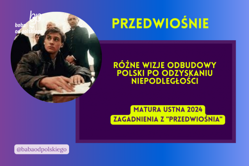 Różne wizje odbudowy Polski po odzyskaniu niepodległości Przedwiośnie matura ustna 2024 pytania jawne CKE opracowanie pytania zagadnienia Baba od polskiego Stefan Żeromski