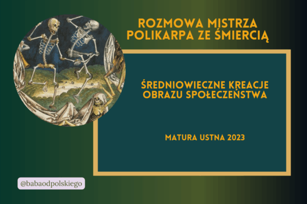 Średniowieczne kreacje obrazu społeczeństwa matura ustna 2023 Rozmowa Mistrza Polikarpa ze Śmiercią opracowanie pytania jawne Baba od polskiego