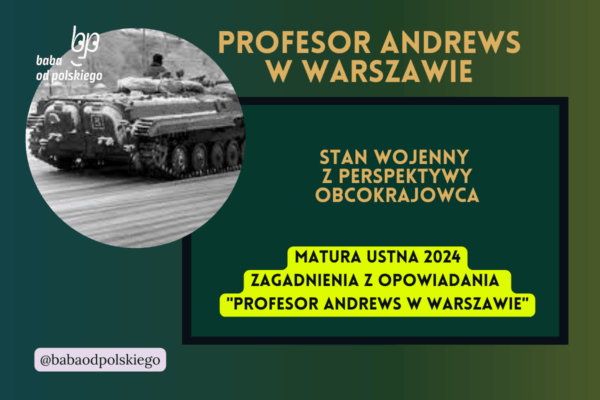Stan wojenny z perspektywy obcokrajowca Profesor Andrews w Warszawie matura ustna 2024 pytania jawne CKE opracowanie pytania zagadnienia Baba od polskiego Olga Tokarczuk