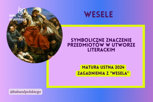 Symboliczne znaczenie przedmiotów w utworze literackim Wesele matura ustna 2024 pytania jawne CKE opracowanie pytania zagadnienia Baba od polskiego Stanisław Wyspiański