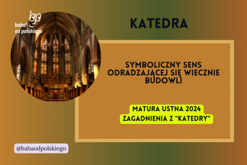 Symboliczny sens odradzającej się wiecznie budowli Katedra matura ustna 2024 pytania jawne CKE opracowanie pytania zagadnienia Baba od polskiego Jacek Dukaj