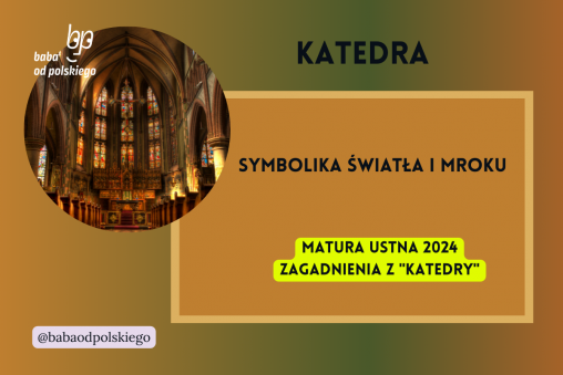 Symbolika światła i mroku Katedra matura ustna 2024 pytania jawne CKE opracowanie pytania zagadnienia Baba od polskiego Jacek Dukaj