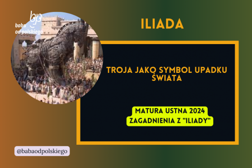 Troja jako symbol upadku świata Iliada matura ustna 2024 pytania jawne CKE opracowanie pytania zagadnienia Baba od polskiego Homer