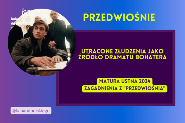 Utracone złudzenia jako źródło dramatu bohatera Przedwiośnie matura ustna 2024 pytania jawne CKE opracowanie pytania zagadnienia Baba od polskiego Stefan Żeromski