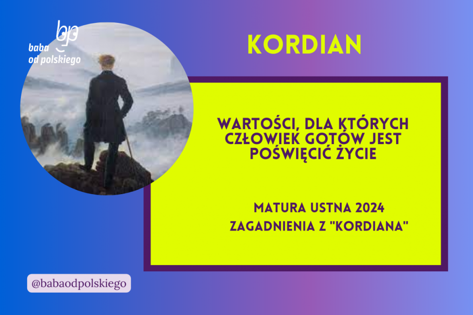 Wartości dla których człowiek gotów jest poświęcić życie Kordian matura ustna 2024 pytania jawne CKE opracowanie pytania zagadnienia Baba od polskiego Juliusz Słowacki