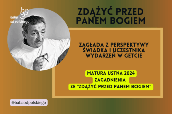 Zagłada z perspektywy świadka i uczestnika wydarzeń w getcie Zdążyć przed Panem Bogiem matura ustna 2024 pytania jawne CKE opracowanie pytania zagadnienia Baba od polskiego Hanna Krall
