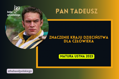 Znaczenie kraju dzieciństwa dla człowieka Pan Tadeusz matura ustna 2023 opracowanie omówienie pytania jawne Baba od polskiego