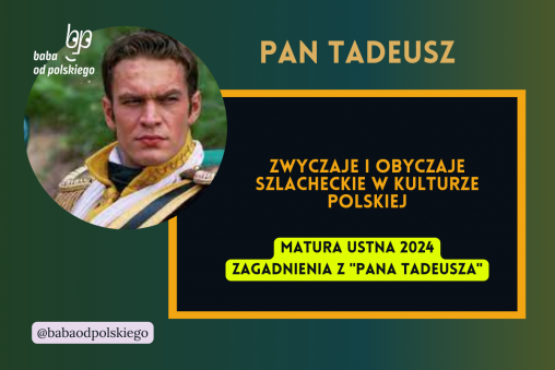 Zwyczaje i obyczaje szlacheckie w kulturze polskiej Pan Tadeusz matura ustna 2024 pytania jawne CKE opracowanie pytania zagadnienia Baba od polskiego Adam Mickiewicz