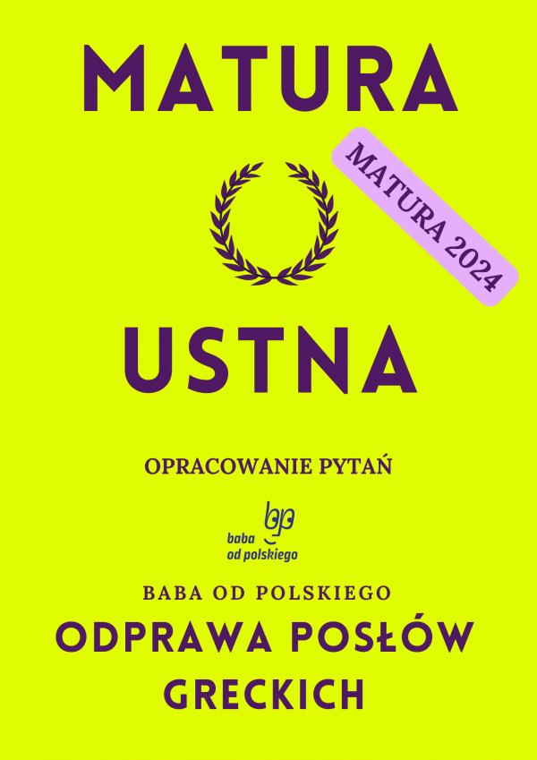 Opracowanie pytań na maturę ustną 2024 – „Odprawa posłów greckich”