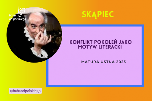 Konflikt pokoleń jako motyw literackich matura ustna 2023 Skąpiec Molier opracowanie pytania jawne omówienie zagadnienia Baba od polskiego