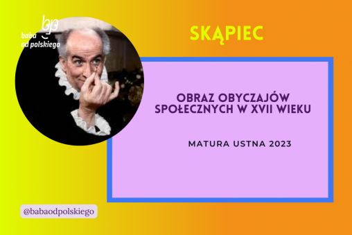 Obraz obyczajów społecznych w XVII wieku matura ustna 2023 Skąpiec Molier opracowanie pytania jawne omówienie zagadnienia Baba od polskiego