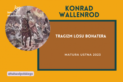 Tragizm losu bohatera matura ustna 2023 Konrad Wallenrod opracowanie pytania zagadnienia Baba od polskiego