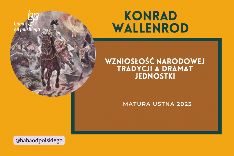 Wzniosłość narodowej tradycji a dramat jednostki matura ustna 2023 Konrad Wallenrod opracowanie pytania zagadnienia Baba od polskiego