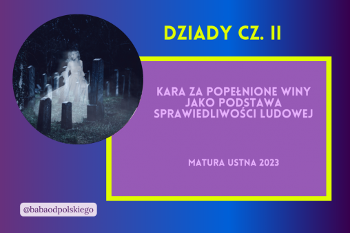 Kara za popelnione winy jako podstawa sprawiedliwosci ludowej Dziady czesc II matura ustna 2024 pytania jawne CKE opracowanie pytania zagadnienia Baba od polskiego Adam Mickiewicz