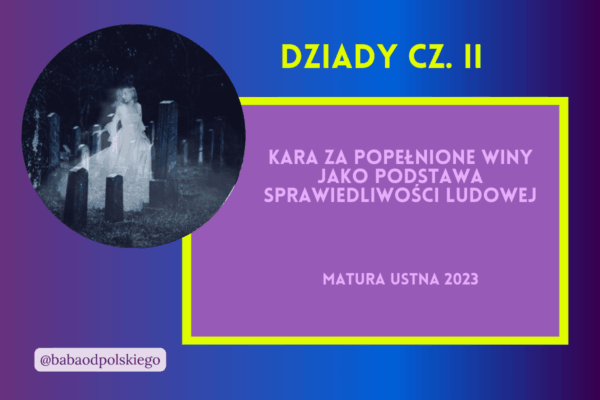 Kara za popelnione winy jako podstawa sprawiedliwosci ludowej Dziady czesc II matura ustna 2024 pytania jawne CKE opracowanie pytania zagadnienia Baba od polskiego Adam Mickiewicz