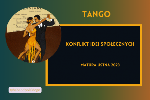 Konflikt idei społecznych matura ustna 2023 Tango Sławomir Mrożek pytania jawne opracowanie Baba od polskiego