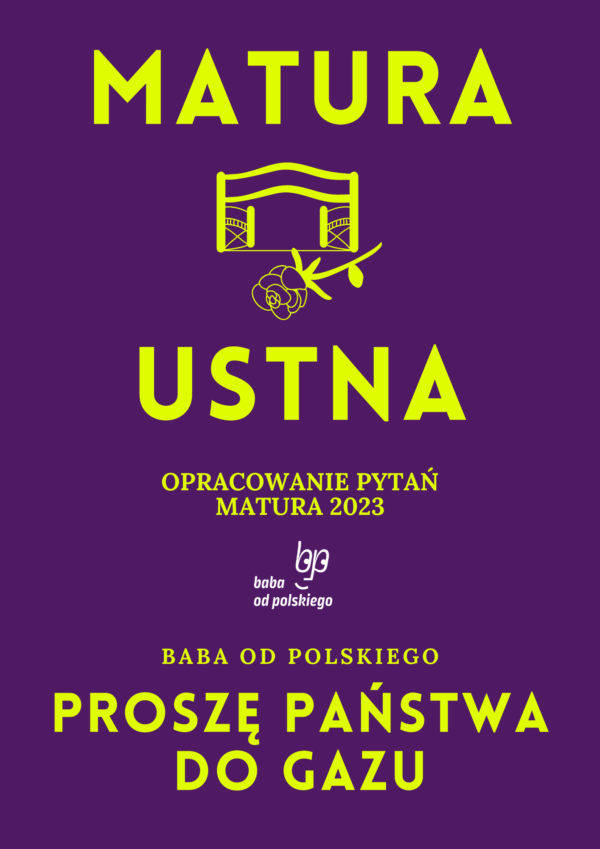 Opracowanie pytań na maturę ustną 2023 – „Proszę państwa do gazu”