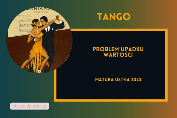 Problem upadku wartości matura ustna 2023 Tango Sławomir Mrożek pytania jawne opracowanie Baba od polskiego