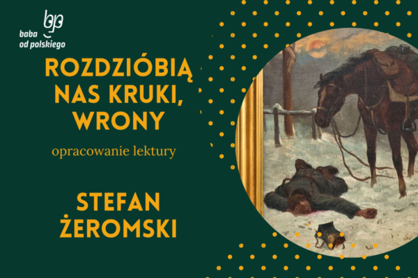 Stefan Żeromski: „Rozdziobią nas kruki, wrony…" - Baba od polskiego