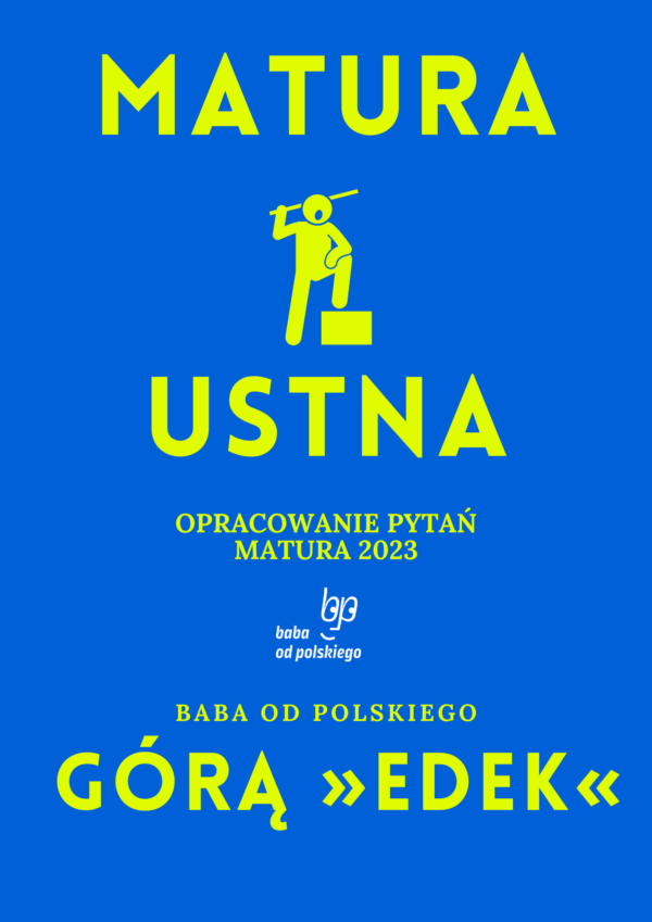 Opracowanie pytań na maturę ustną 2023 – „Górą Edek”