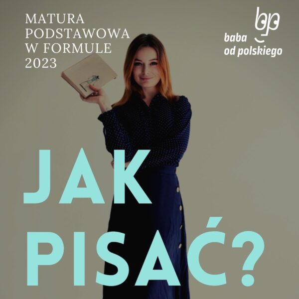 Jak pisać? Matura podstawowa w formule 2023 - poradnik Baby od polskiego