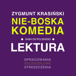 Zygmunt Krasiński „Nie-Boska komedia" - opracowanie i streszczenie lektury