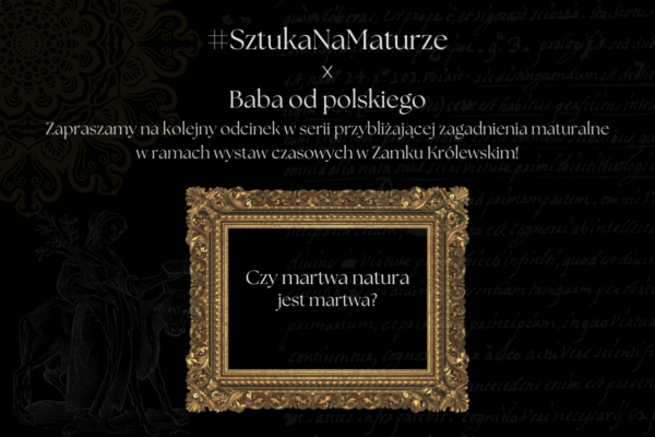 Sztuka na maturze Baba od polskiego Zamek Królewski martwa natura wanitas vanitas motywy wanitatywne