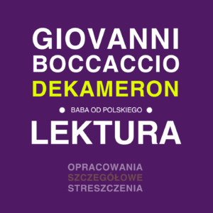 Giovanni Boccaccio „Dekameron" - opracowanie i streszczenie