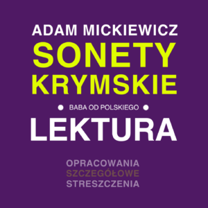 Adam Mickiewicz „Sonety krymskie" - opracowanie, streszczenie, interpretacja