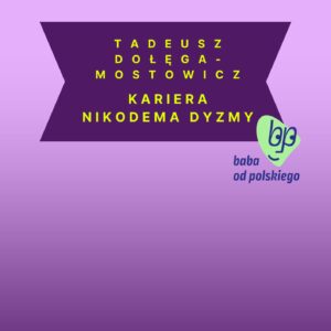 Tadeusz Dołęga-Mostowicz - Kariera Nikodema Dyzmy - streszczenie i opracowanie - produkt ze sklepu Baba od polskiego