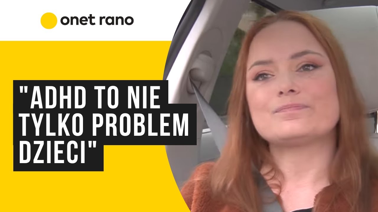Onet Rano: „Ludzie mówią, że jest teraz moda na ADHD. Nie, nie ma w tym ...
