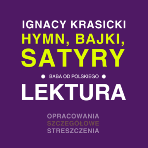 Ignacy Krasicki - Hymn, bajki, satyry - wybór do egzaminu ósmoklasisty i matury, opracowanie i interpretacja
