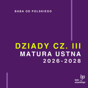 Opracowanie pytań jawnych Dziady część III matura ustna 2026 2027 2028