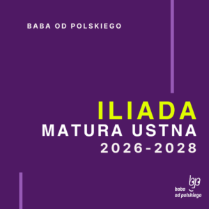 Opracowanie pytań jawnych Iliada matura ustna 2026 2027 2028