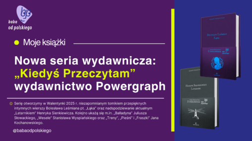 Kiedyś przeczytam - zapowiedź serii wydawniczej, Klasyka literatury polskiej. Wydawnictwo Powergraph, premiera w Walentynki: „Latarnik" Henryk Sienkiewicz, „Łąka" Bolesław Leśmian, posłowie: Baba od polskiego.