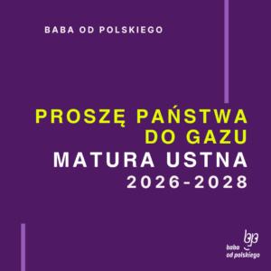 Opracowanie pytań jawnych Proszę państwa do gazu matura ustna 2026 2027 2028