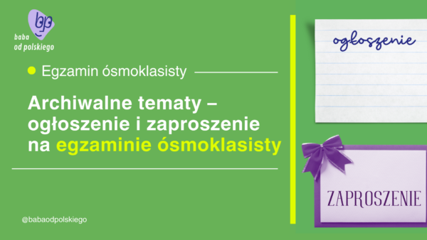 Archiwalne tematy krótkich form pisemnych CKE na egzaminie ósmoklasisty zaproszenie i ogłoszenie Baba od polskiego