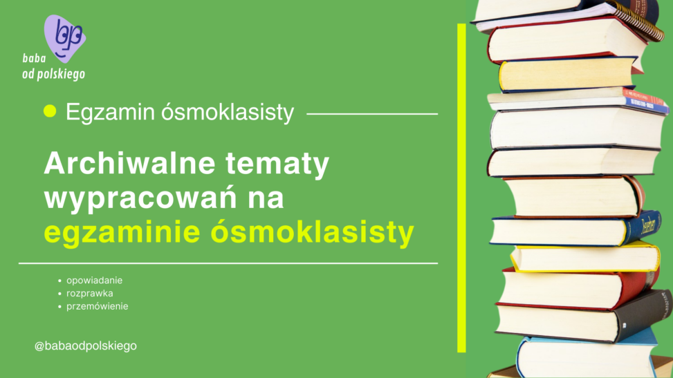 Archiwalne tematy wypracowań CKE na egzaminie ósmoklasisty opowiadanie rozprawka przemówienie Baba od polskiego